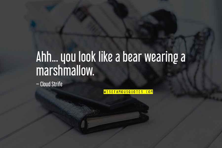 Radulescu Vicentiu Quotes By Cloud Strife: Ahh... you look like a bear wearing a Radulescu Vicentiu Quotes By Cloud Strife: Ahh... you look like a bear wearing a
