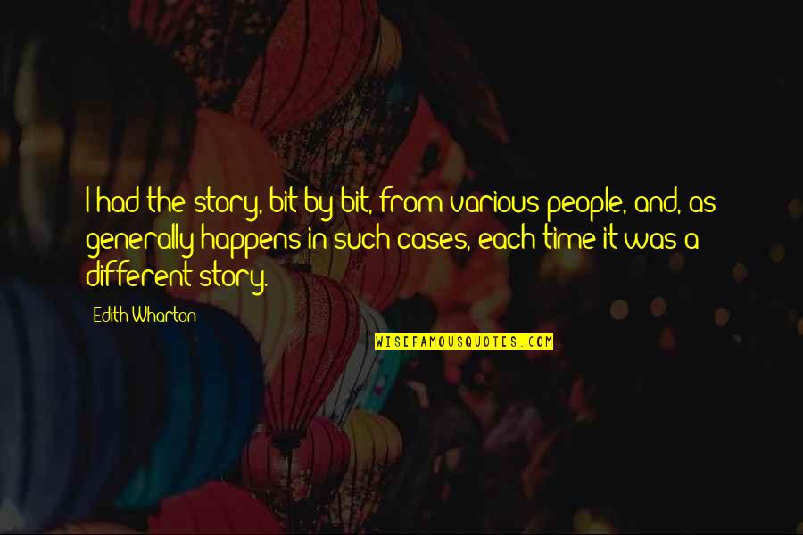 Radulescu Vicentiu Quotes By Edith Wharton: I had the story, bit by bit, from Radulescu Vicentiu Quotes By Edith Wharton: I had the story, bit by bit, from