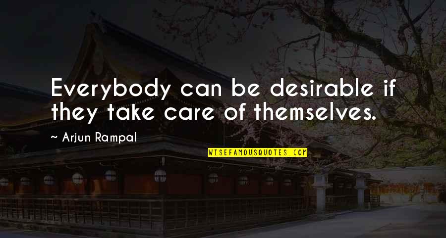 Radulovacki Quotes By Arjun Rampal: Everybody can be desirable if they take care Radulovacki Quotes By Arjun Rampal: Everybody can be desirable if they take care