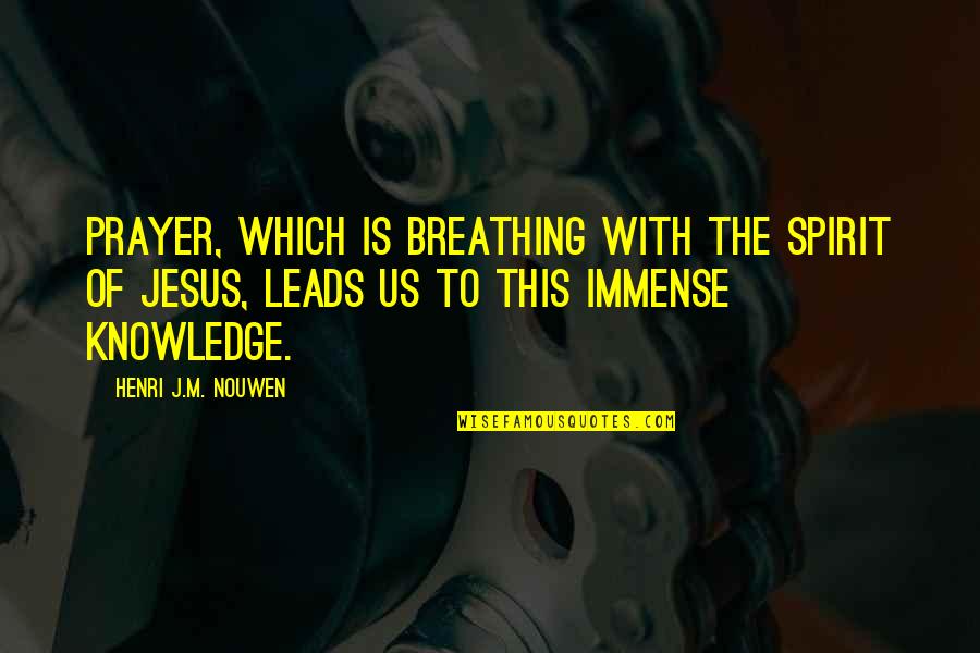 Radura Quotes By Henri J.M. Nouwen: Prayer, which is breathing with the Spirit of
