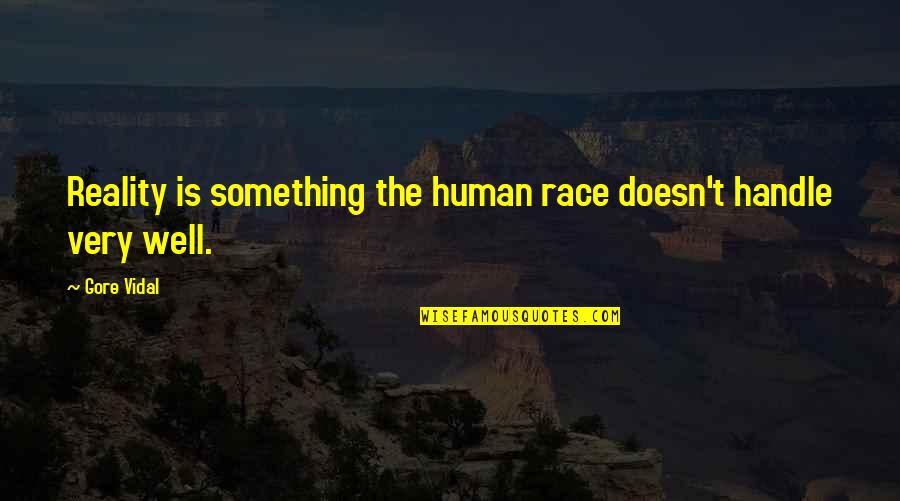 Radusinovic Construction Quotes By Gore Vidal: Reality is something the human race doesn't handle