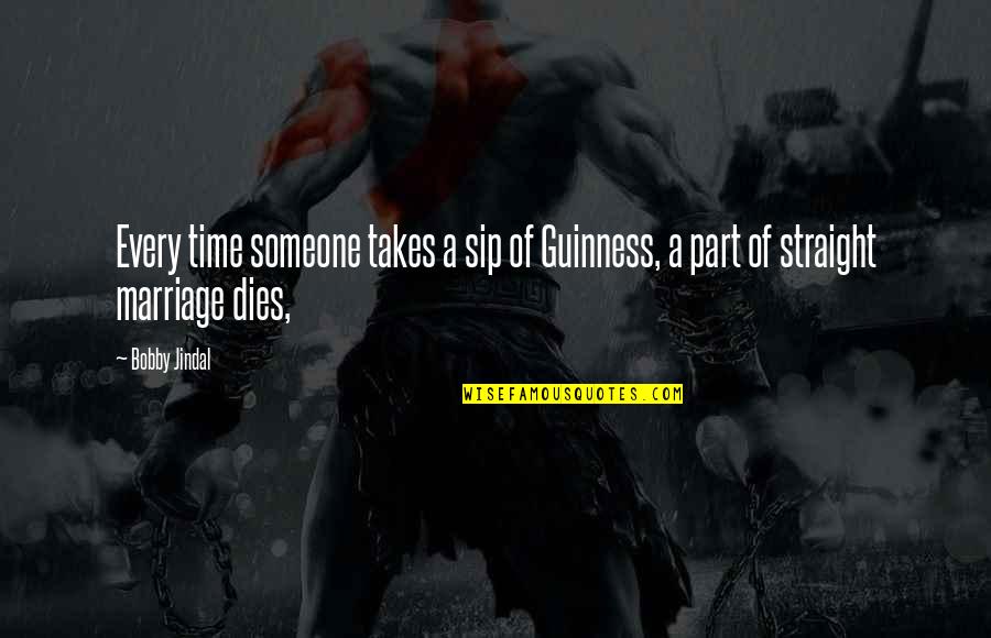 Radvan Bahbouh Quotes By Bobby Jindal: Every time someone takes a sip of Guinness,