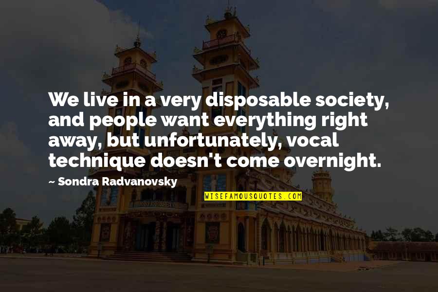 Radvanovsky Quotes By Sondra Radvanovsky: We live in a very disposable society, and