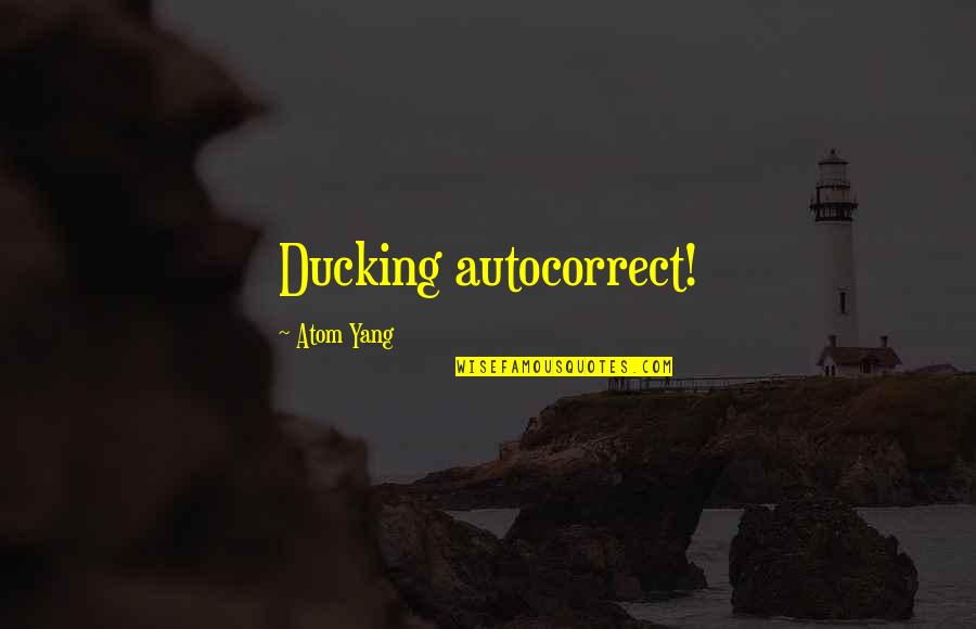 Radvanyi Quotes By Atom Yang: Ducking autocorrect!
