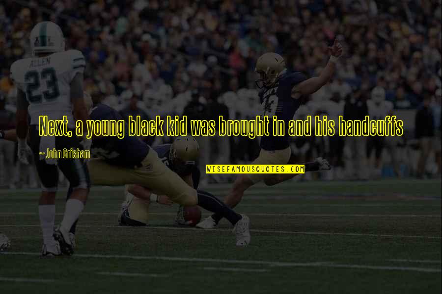 Radvanyi Quotes By John Grisham: Next, a young black kid was brought in