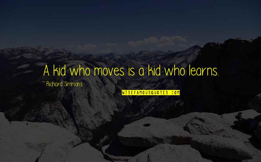 Radvanyi Quotes By Richard Simmons: A kid who moves is a kid who