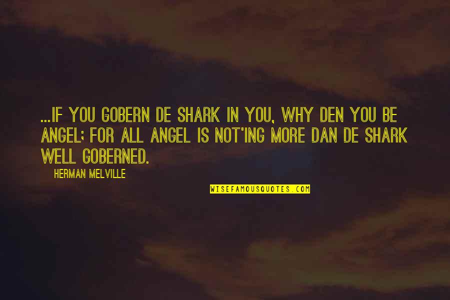 Radwa El Sherbiny Quotes By Herman Melville: ...if you gobern de shark in you, why