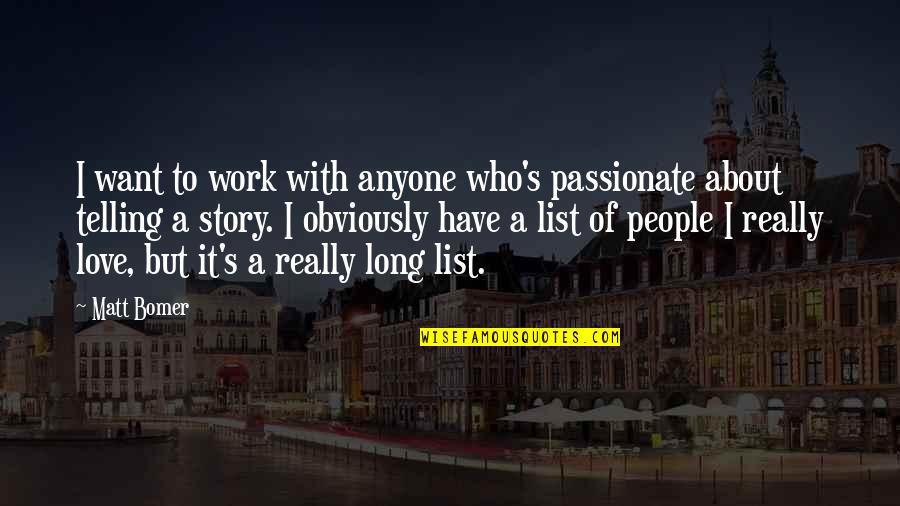 Radwanska Wta Quotes By Matt Bomer: I want to work with anyone who's passionate Radwanska Wta Quotes By Matt Bomer: I want to work with anyone who's passionate