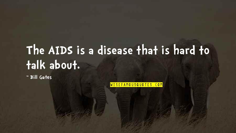 Radyoyu H Mayun Quotes By Bill Gates: The AIDS is a disease that is hard Radyoyu H Mayun Quotes By Bill Gates: The AIDS is a disease that is hard