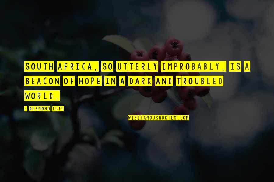 Radyoyu H Mayun Quotes By Desmond Tutu: South Africa, so utterly improbably, is a beacon Radyoyu H Mayun Quotes By Desmond Tutu: South Africa, so utterly improbably, is a beacon