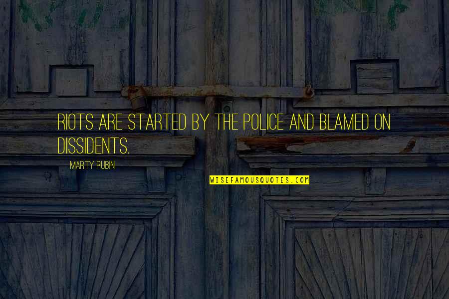 Radyoyu H Mayun Quotes By Marty Rubin: Riots are started by the police and blamed