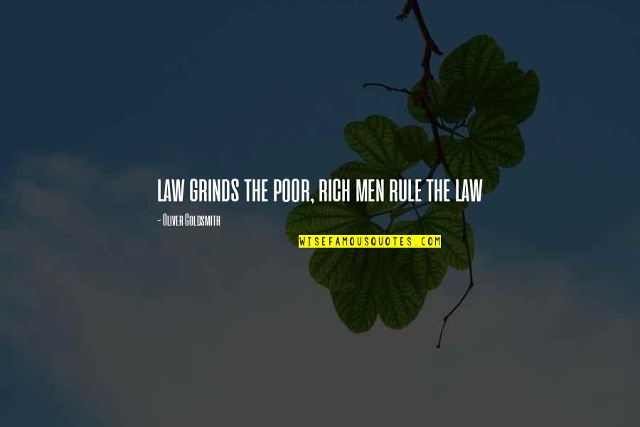 Radziandco Quotes By Oliver Goldsmith: law grinds the poor, rich men rule the Radziandco Quotes By Oliver Goldsmith: law grinds the poor, rich men rule the