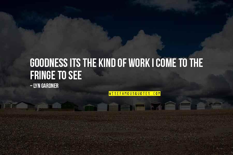 Radziecki Pistolet Quotes By Lyn Gardner: Goodness its the kind of work I come