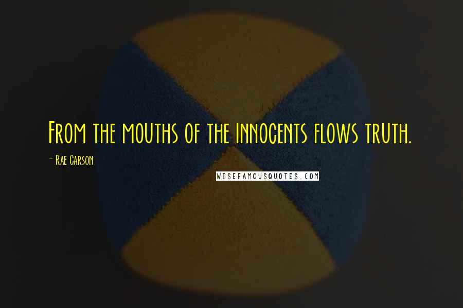 Rae Carson quotes: From the mouths of the innocents flows truth.