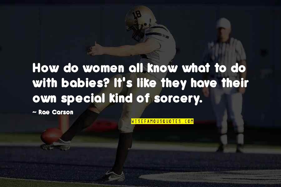 Rae Carson Quotes By Rae Carson: How do women all know what to do