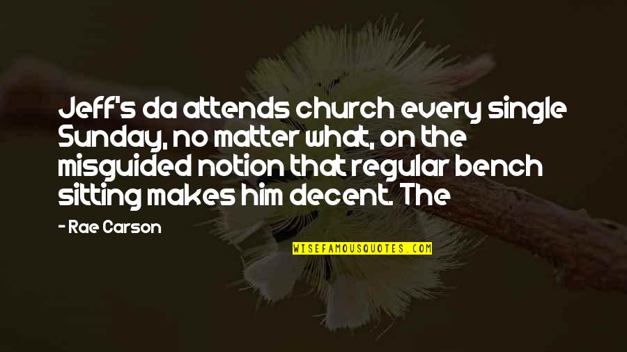 Rae Carson Quotes By Rae Carson: Jeff's da attends church every single Sunday, no