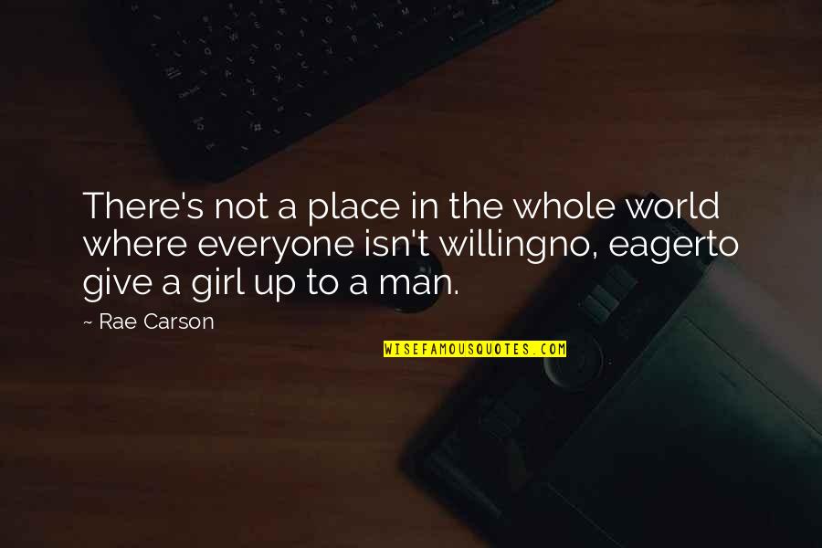 Rae Carson Quotes By Rae Carson: There's not a place in the whole world