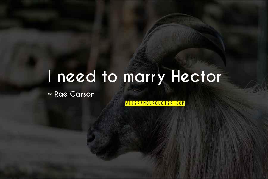 Rae Carson Quotes By Rae Carson: I need to marry Hector