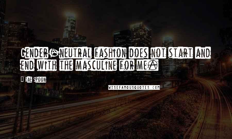 Rae Spoon quotes: Gender-neutral fashion does not start and end with the masculine for me.