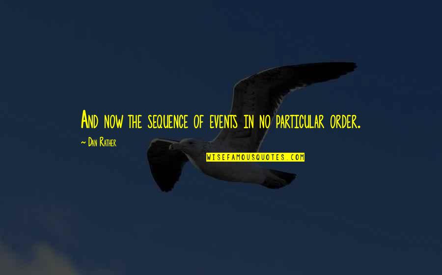 Raeann Hofkin Quotes By Dan Rather: And now the sequence of events in no