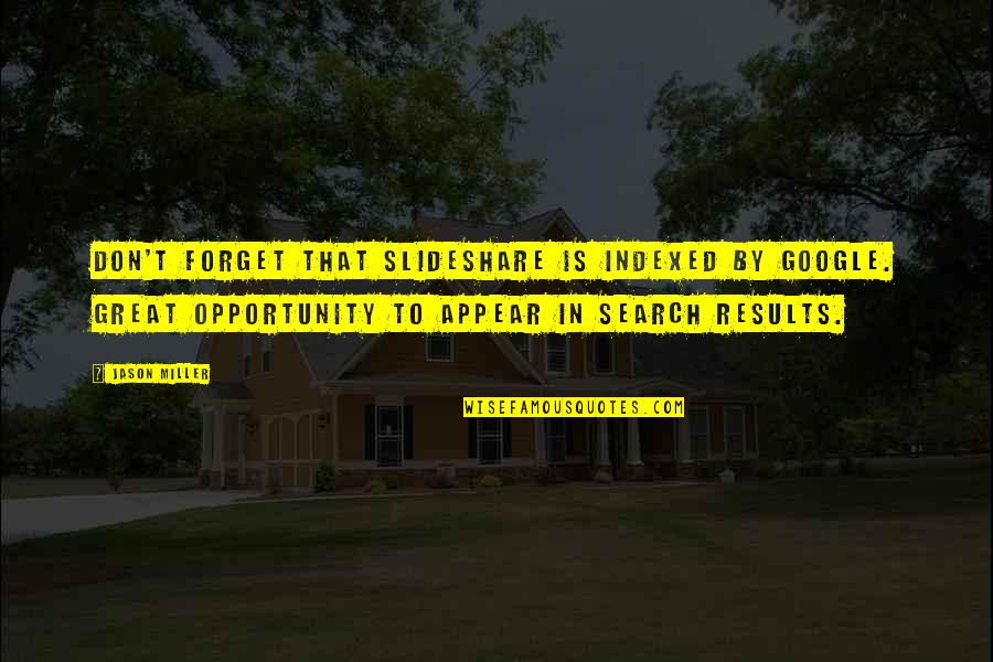 Raechelle Chase Quotes By Jason Miller: Don't forget that SlideShare is indexed by Google.