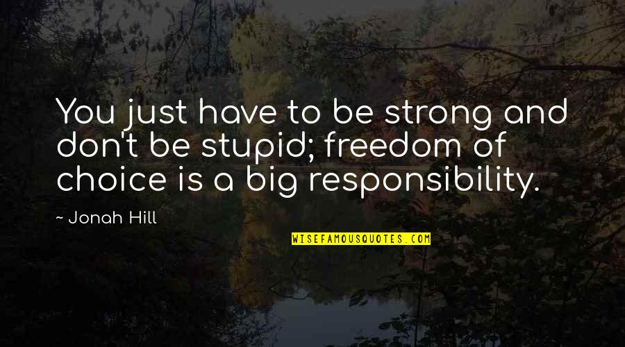Raechelle Chase Quotes By Jonah Hill: You just have to be strong and don't
