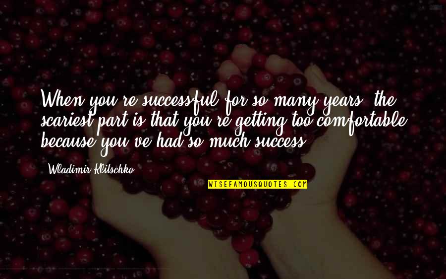 Raechelle Chase Quotes By Wladimir Klitschko: When you're successful for so many years, the