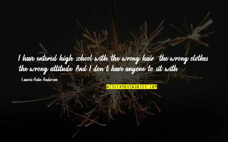 Raedthery Quotes By Laurie Halse Anderson: I have entered high school with the wrong
