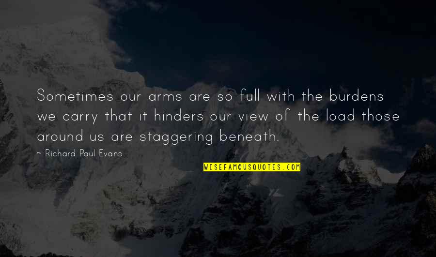 Raedthery Quotes By Richard Paul Evans: Sometimes our arms are so full with the