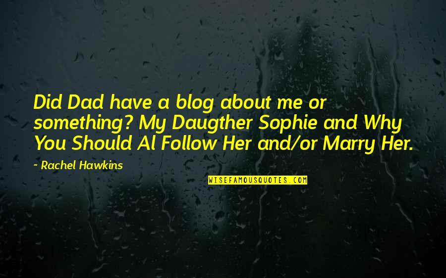 Raees Nasheed Quotes By Rachel Hawkins: Did Dad have a blog about me or Raees Nasheed Quotes By Rachel Hawkins: Did Dad have a blog about me or