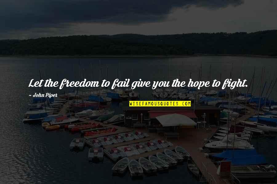 Raekwon Smith Quotes By John Piper: Let the freedom to fail give you the Raekwon Smith Quotes By John Piper: Let the freedom to fail give you the