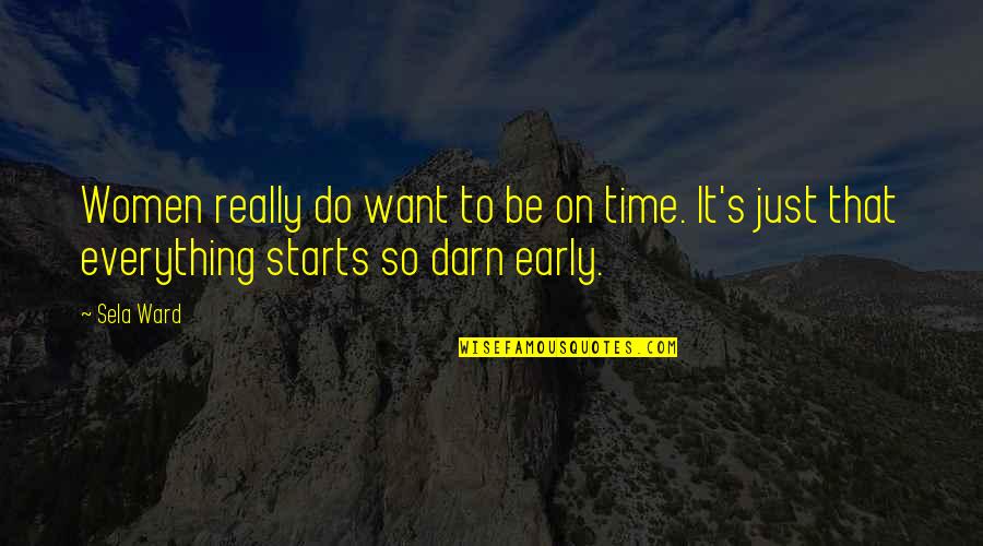 Raelarkins Quotes By Sela Ward: Women really do want to be on time.