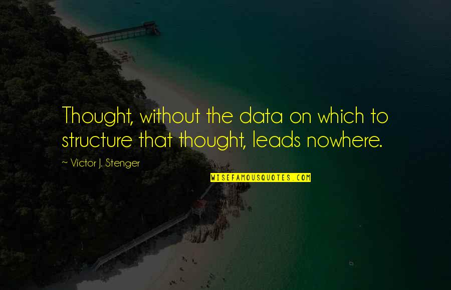 Raelarkins Quotes By Victor J. Stenger: Thought, without the data on which to structure Raelarkins Quotes By Victor J. Stenger: Thought, without the data on which to structure