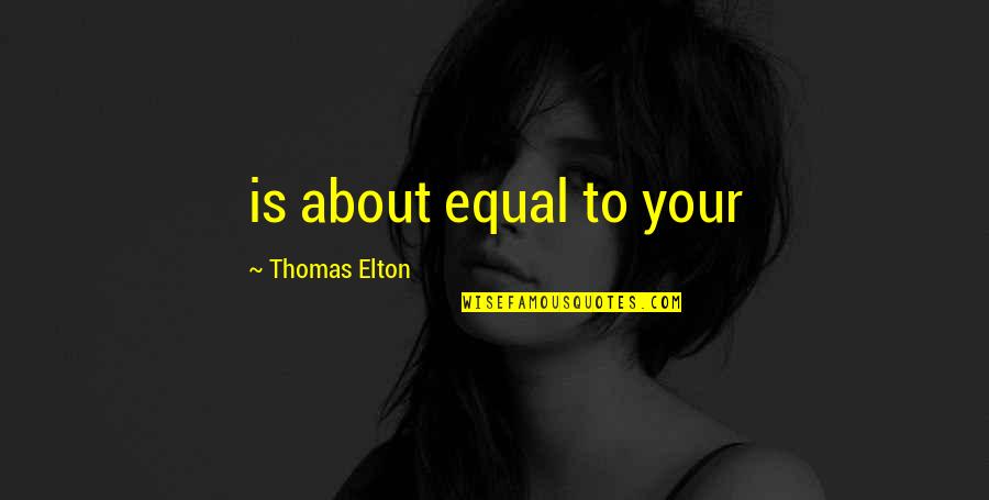 Raelea Davidson Quotes By Thomas Elton: is about equal to your