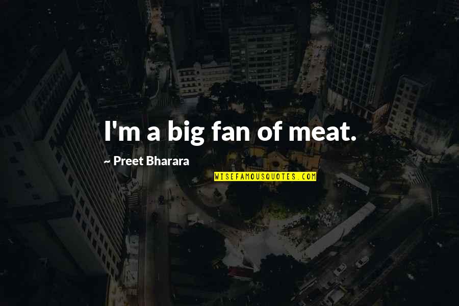 Raelettes Quotes By Preet Bharara: I'm a big fan of meat.