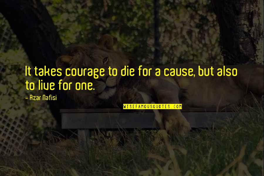 Raelynn Lonely Call Quotes By Azar Nafisi: It takes courage to die for a cause,