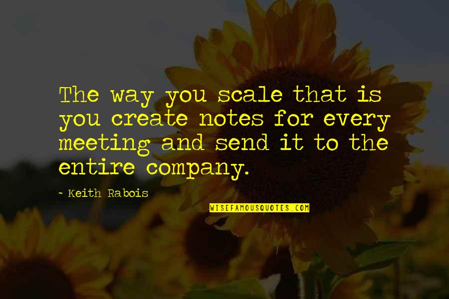 Raelynn Lonely Call Quotes By Keith Rabois: The way you scale that is you create