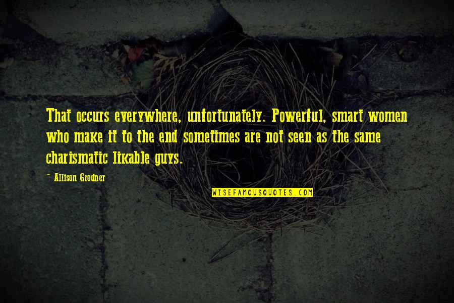 Raelynx Quotes By Allison Grodner: That occurs everywhere, unfortunately. Powerful, smart women who