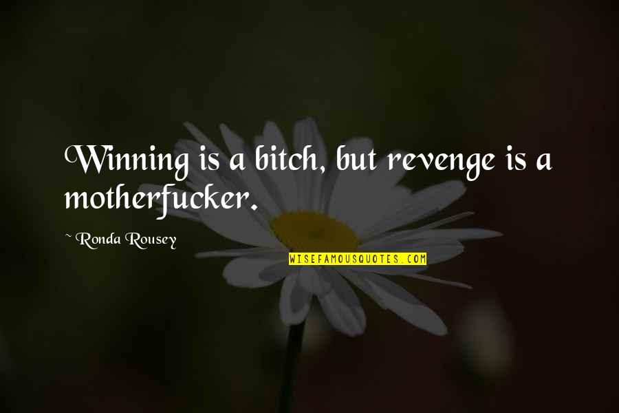 Raema Mauriello Quotes By Ronda Rousey: Winning is a bitch, but revenge is a Raema Mauriello Quotes By Ronda Rousey: Winning is a bitch, but revenge is a