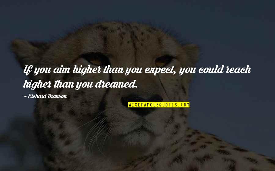Raemakers Quotes By Richard Branson: If you aim higher than you expect, you