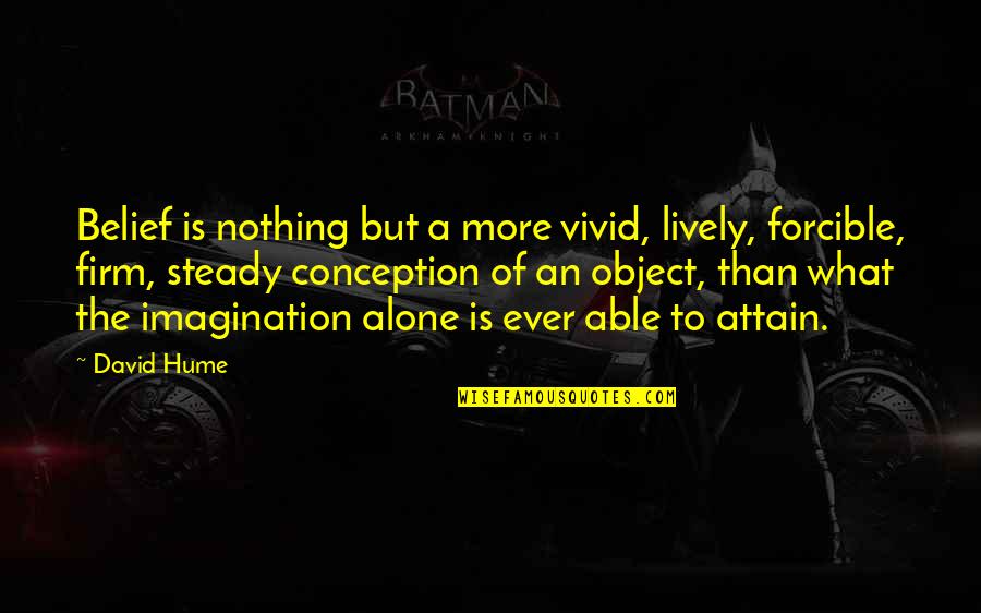 Raemarr Quotes By David Hume: Belief is nothing but a more vivid, lively,