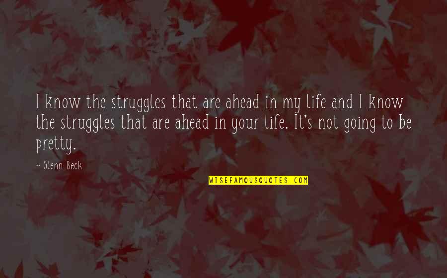 Raemdonck Quincaillerie Quotes By Glenn Beck: I know the struggles that are ahead in Raemdonck Quincaillerie Quotes By Glenn Beck: I know the struggles that are ahead in