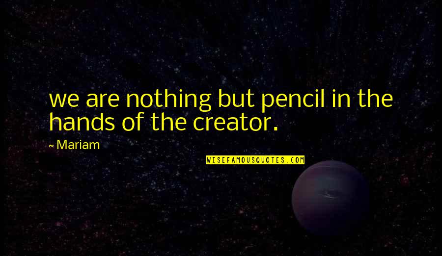 Raemelle Andino Quotes By Mariam: we are nothing but pencil in the hands
