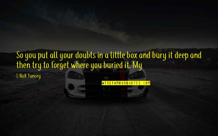 Raemelle Andino Quotes By Rick Yancey: So you put all your doubts in a Raemelle Andino Quotes By Rick Yancey: So you put all your doubts in a