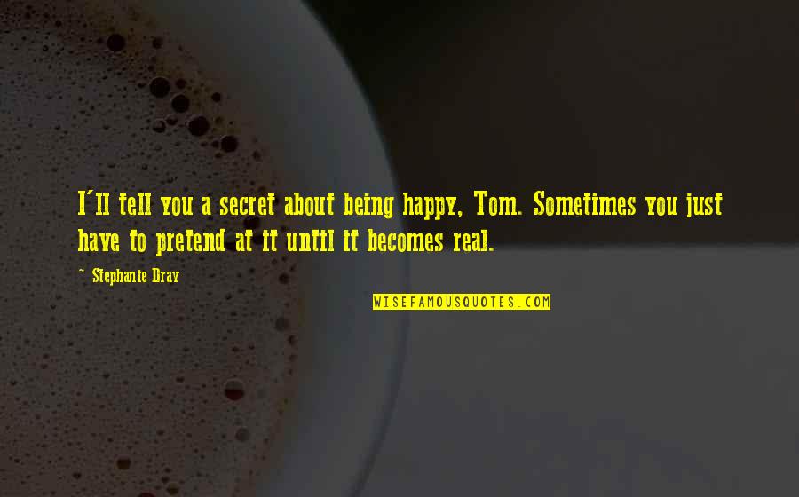 Raemelle Andino Quotes By Stephanie Dray: I'll tell you a secret about being happy, Raemelle Andino Quotes By Stephanie Dray: I'll tell you a secret about being happy,