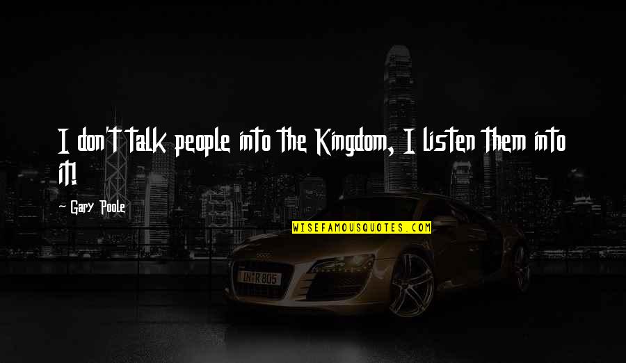 Raen Quotes By Gary Poole: I don't talk people into the Kingdom, I