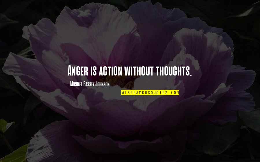 Raen Quotes By Michael Bassey Johnson: Anger is action without thoughts.