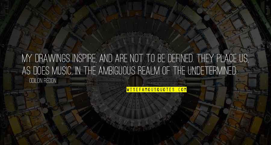 Raen Quotes By Odilon Redon: My drawings inspire, and are not to be