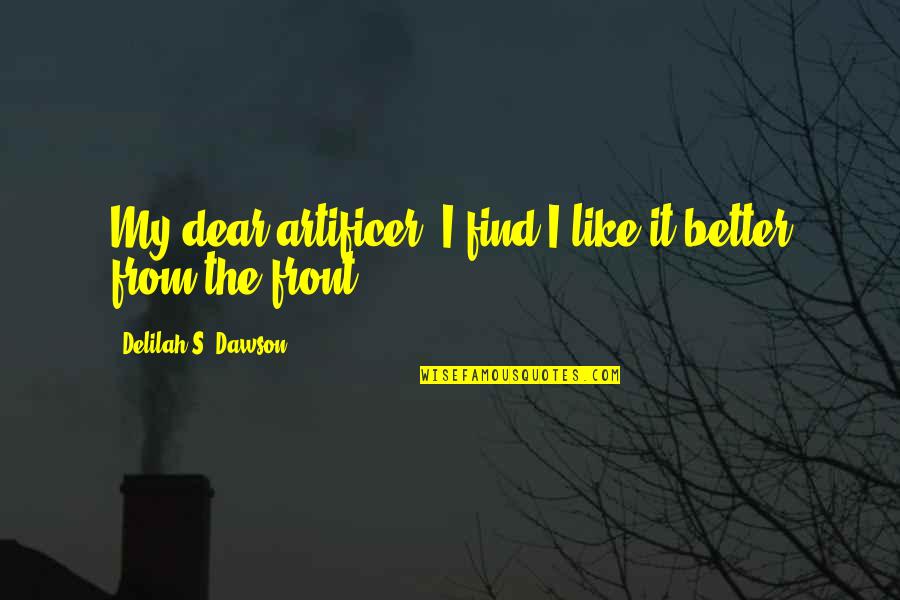 Raeola Ottenbreit Quotes By Delilah S. Dawson: My dear artificer, I find I like it Raeola Ottenbreit Quotes By Delilah S. Dawson: My dear artificer, I find I like it