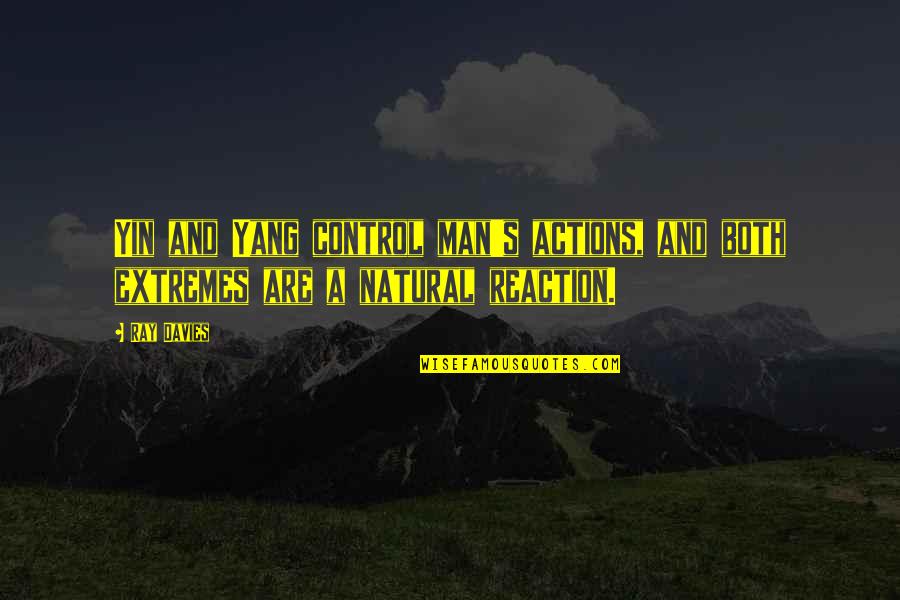 Raeola Ottenbreit Quotes By Ray Davies: Yin and Yang control man's actions, and both